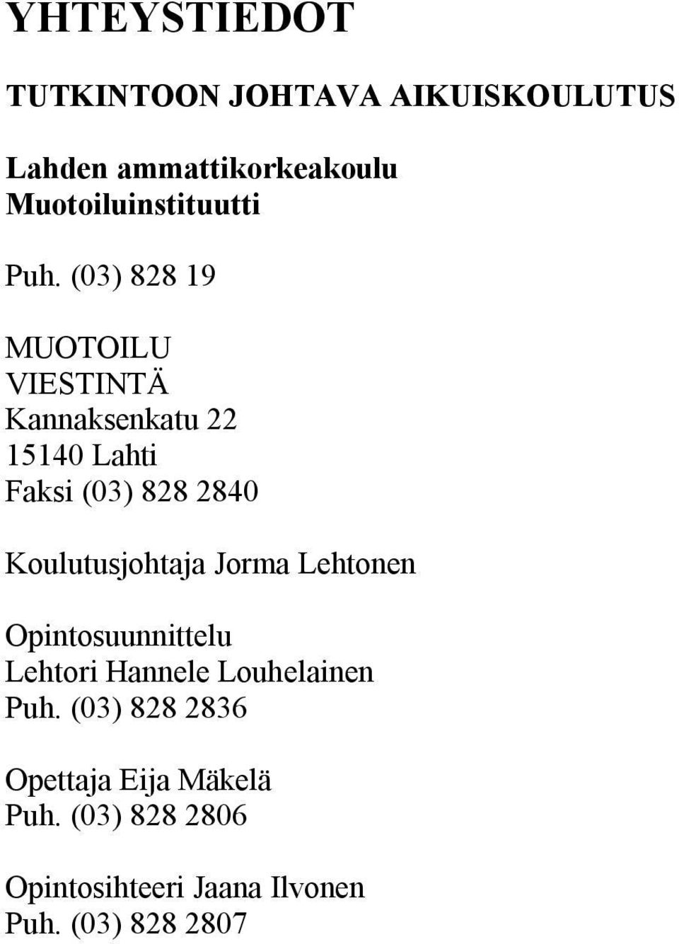 (03) 828 19 MUOTOILU VIESTINTÄ Kannaksenkatu 22 15140 Lahti Faksi (03) 828 2840