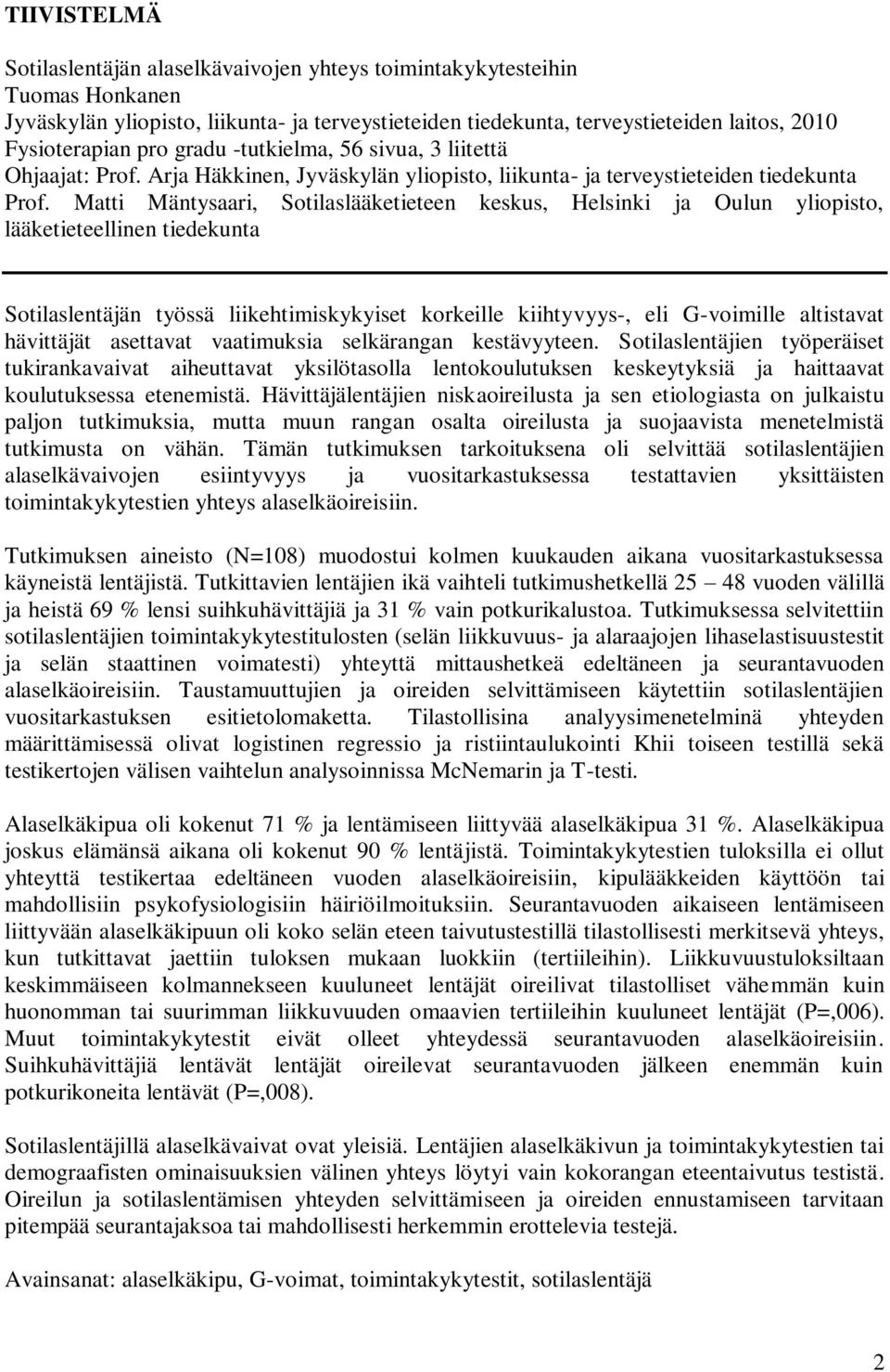 Matti Mäntysaari, Sotilaslääketieteen keskus, Helsinki ja Oulun yliopisto, lääketieteellinen tiedekunta Sotilaslentäjän työssä liikehtimiskykyiset korkeille kiihtyvyys-, eli G-voimille altistavat