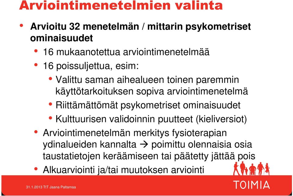 psykometriset ominaisuudet Kulttuurisen validoinnin puutteet (kieliversiot) Arviointimenetelmän merkitys fysioterapian