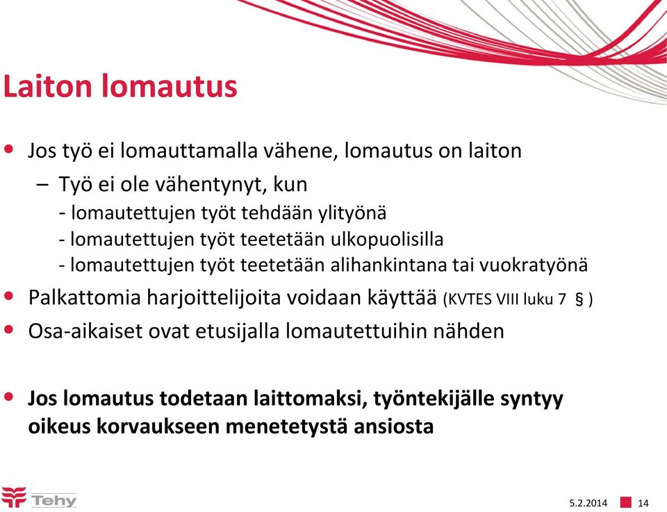 vuokratyönä Palkattomia harjoittelijoita voidaan käyttää (KVTES VIII luku 7 ) Osa-aikaiset ovat etusijalla