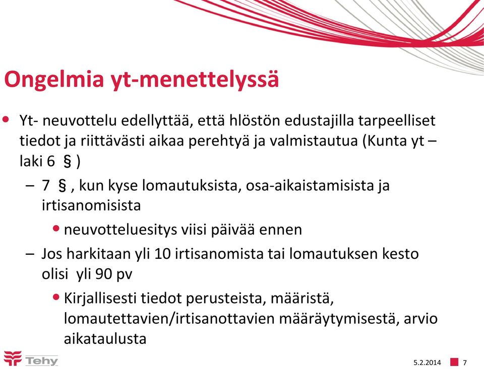 irtisanomisista neuvotteluesitys viisi päivää ennen Jos harkitaan yli 10 irtisanomista tai lomautuksen kesto olisi