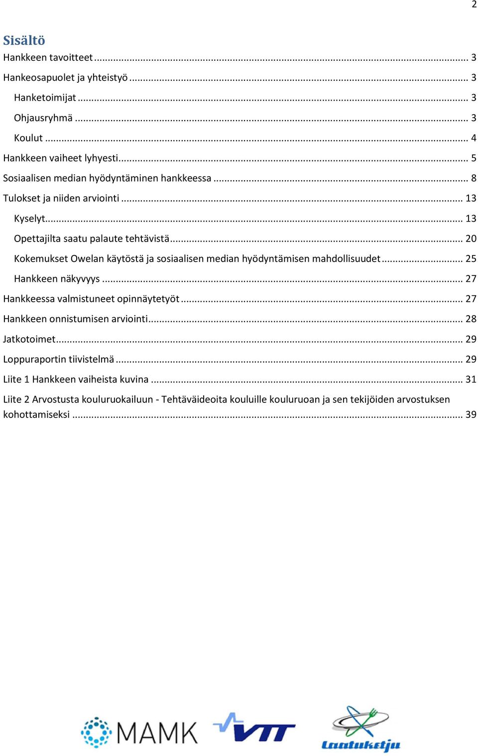 .. 20 Kokemukset Owelan käytöstä ja sosiaalisen median hyödyntämisen mahdollisuudet... 25 Hankkeen näkyvyys... 27 Hankkeessa valmistuneet opinnäytetyöt.