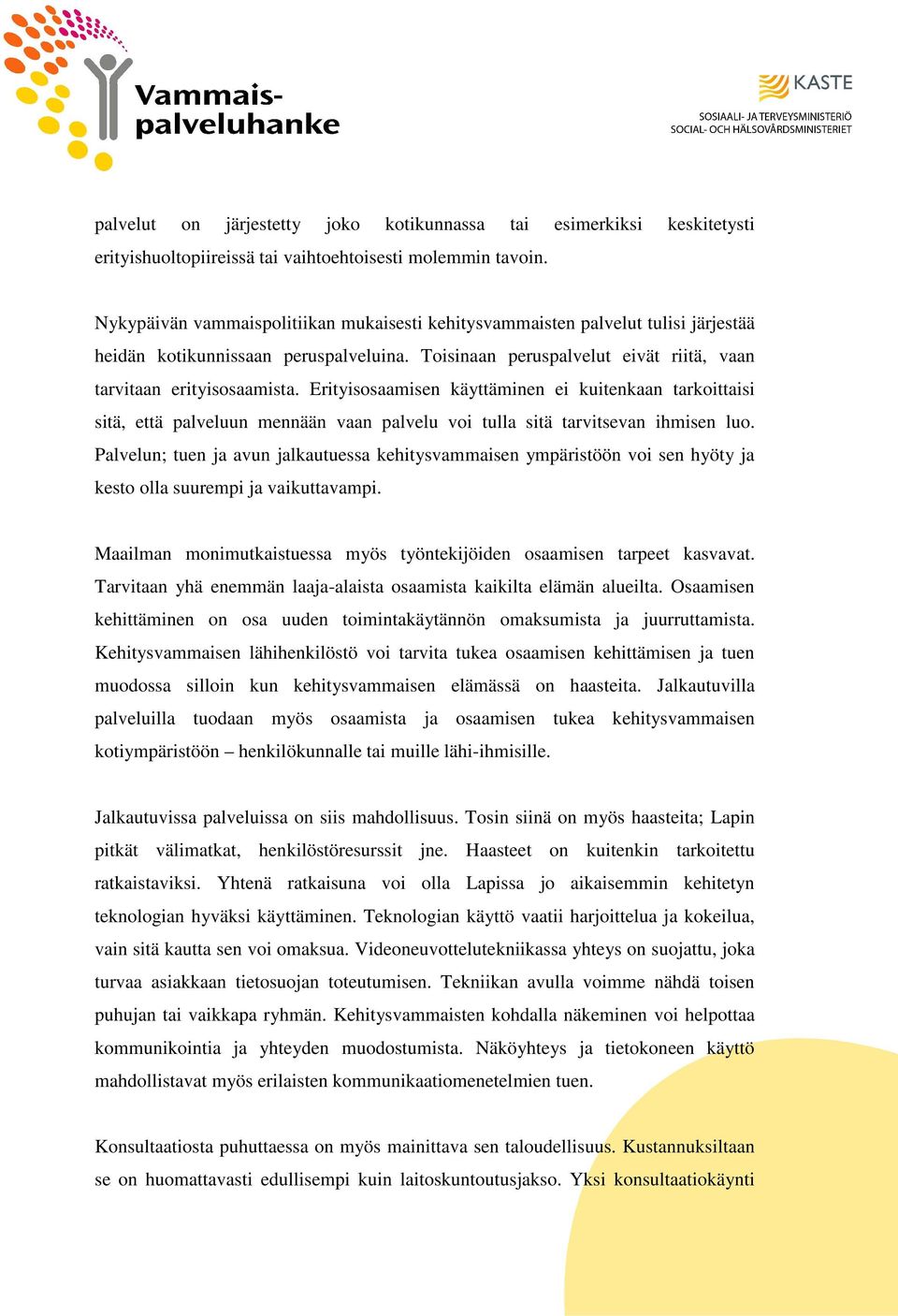 Erityisosaamisen käyttäminen ei kuitenkaan tarkoittaisi sitä, että palveluun mennään vaan palvelu voi tulla sitä tarvitsevan ihmisen luo.