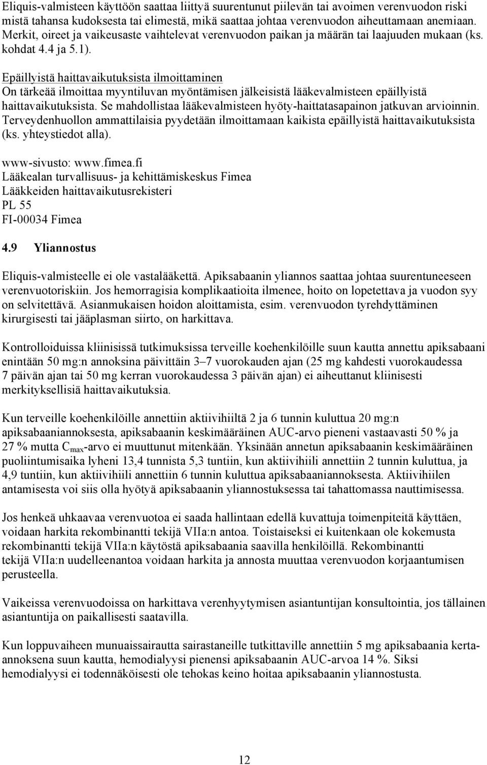 Epäillyistä haittavaikutuksista ilmoittaminen On tärkeää ilmoittaa myyntiluvan myöntämisen jälkeisistä lääkevalmisteen epäillyistä haittavaikutuksista.