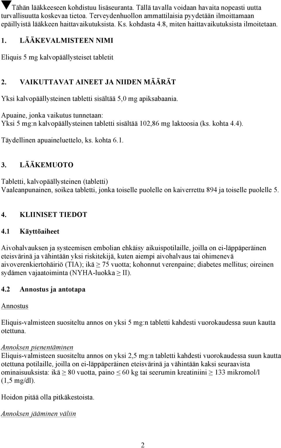 LÄÄKEVALMISTEEN NIMI Eliquis 5 mg kalvopäällysteiset tabletit 2. VAIKUTTAVAT AINEET JA NIIDEN MÄÄRÄT Yksi kalvopäällysteinen tabletti sisältää 5,0 mg apiksabaania.