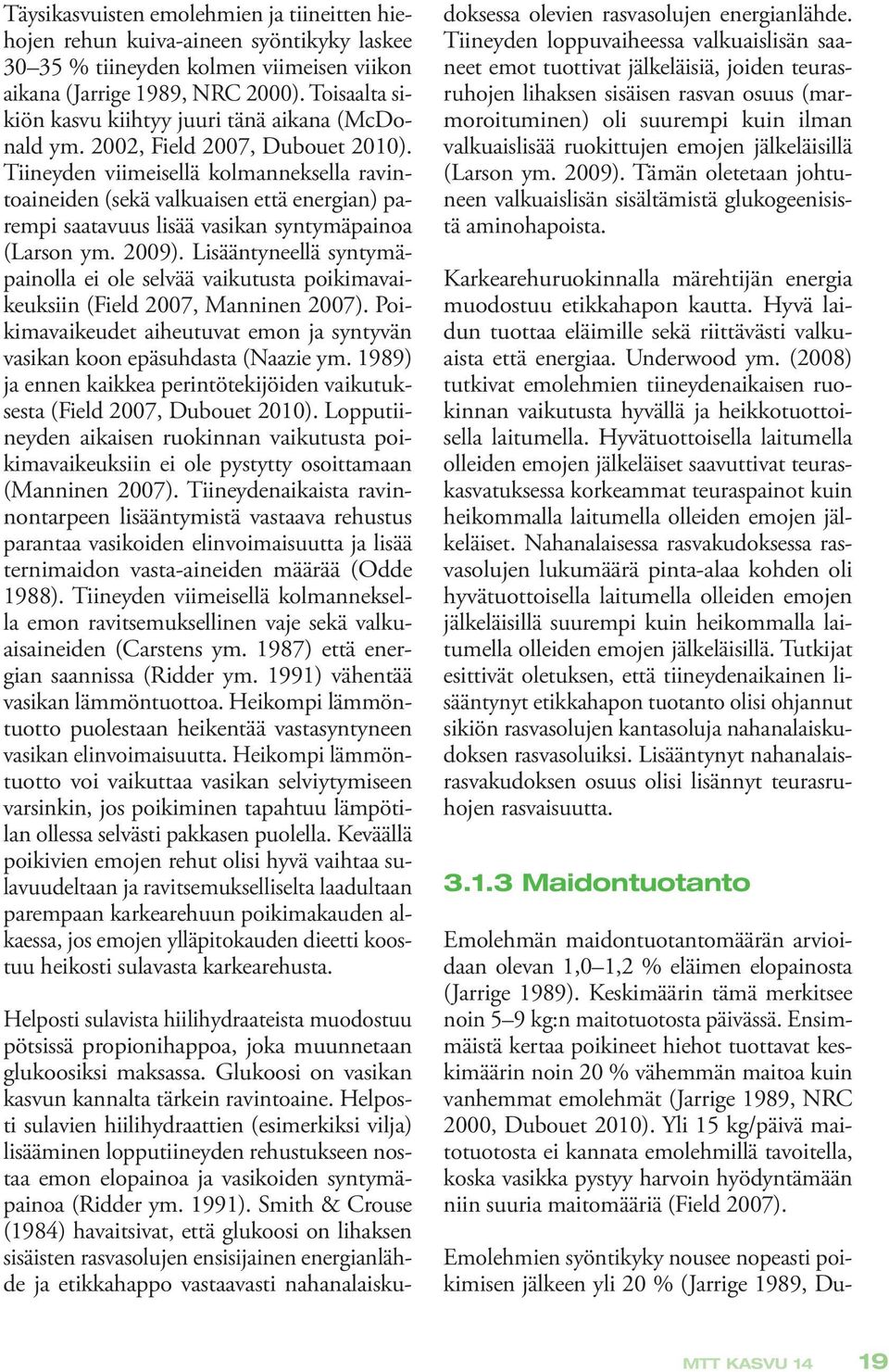 Tiineyden viimeisellä kolmanneksella ravintoaineiden (sekä valkuaisen että energian) parempi saatavuus lisää vasikan syntymäpainoa (Larson ym. 2009).