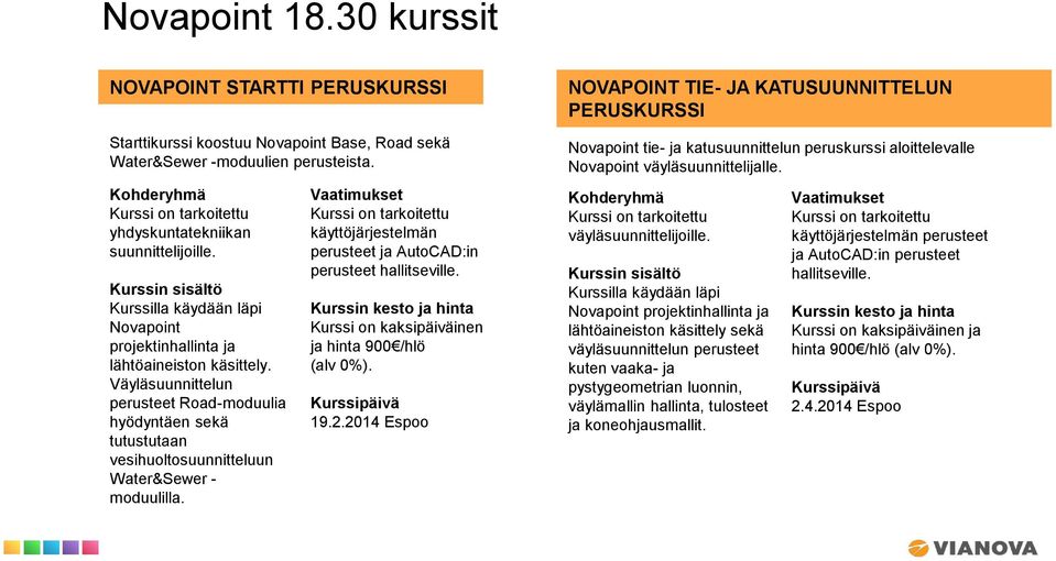 käyttöjärjestelmän perusteet ja AutoCAD:in perusteet hallitseville. Kurssi on kaksipäiväinen ja hinta 900 /hlö 19.2.