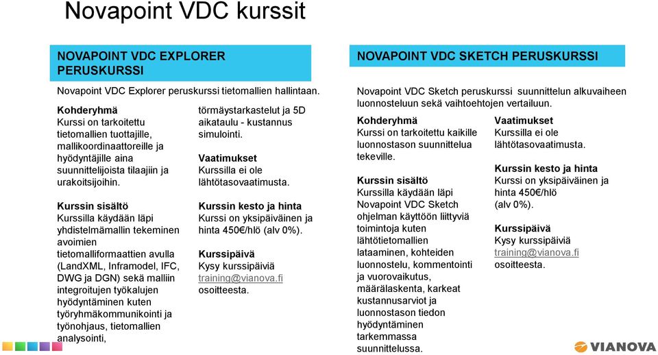 Kurssilla käydään läpi yhdistelmämallin tekeminen avoimien tietomalliformaattien avulla (LandXML, Inframodel, IFC, DWG ja DGN) sekä malliin integroitujen työkalujen hyödyntäminen kuten