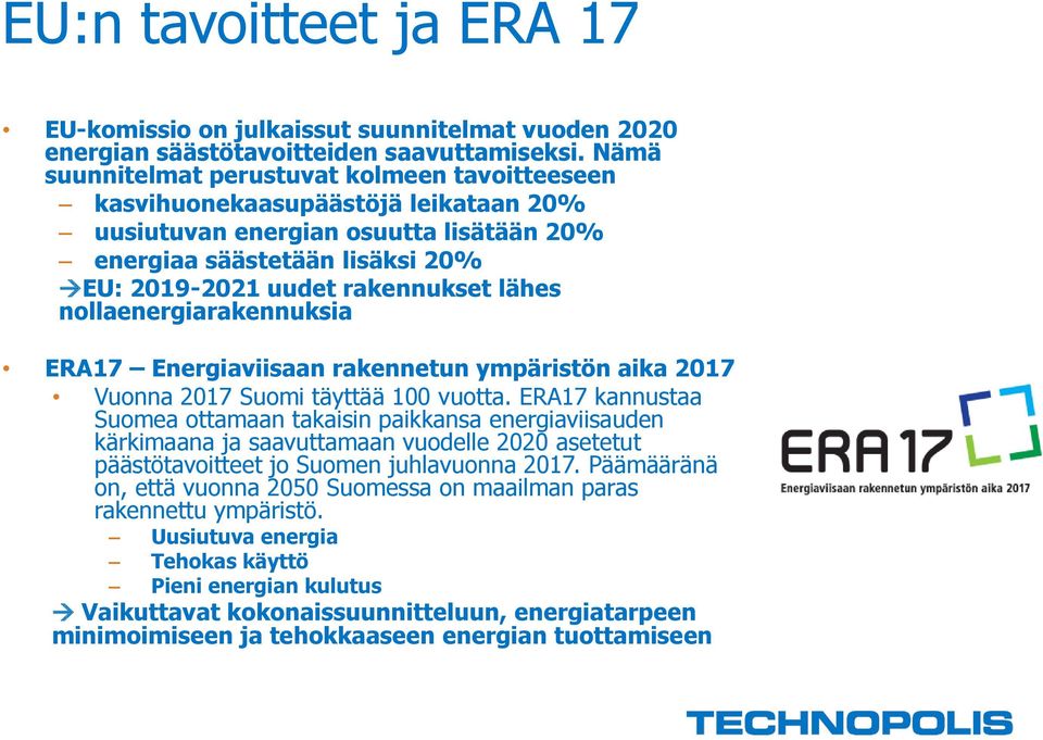 nollaenergiarakennuksia ERA17 Energiaviisaan rakennetun ympäristön aika 2017 Vuonna 2017 Suomi täyttää 100 vuotta.