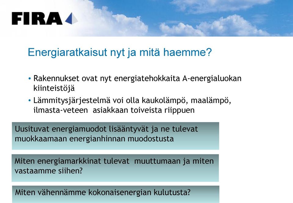 maalämpö, ilmasta-veteen asiakkaan toiveista riippuen Uusituvat energiamuodot lisääntyvät ja ne tulevat