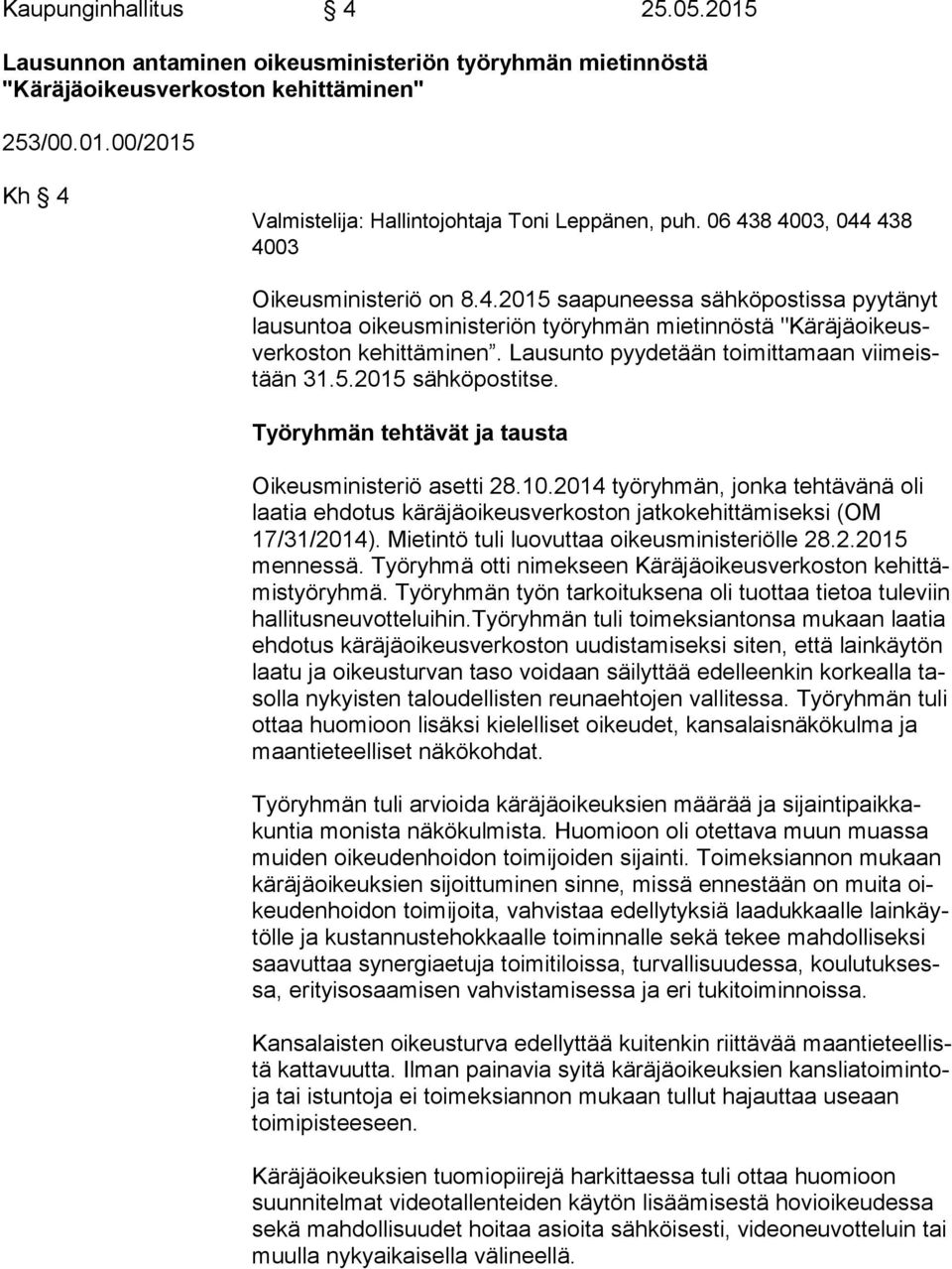 Lausunto pyydetään toimittamaan vii meistään 31.5.2015 sähköpostitse. Työryhmän tehtävät ja tausta Oikeusministeriö asetti 28.10.