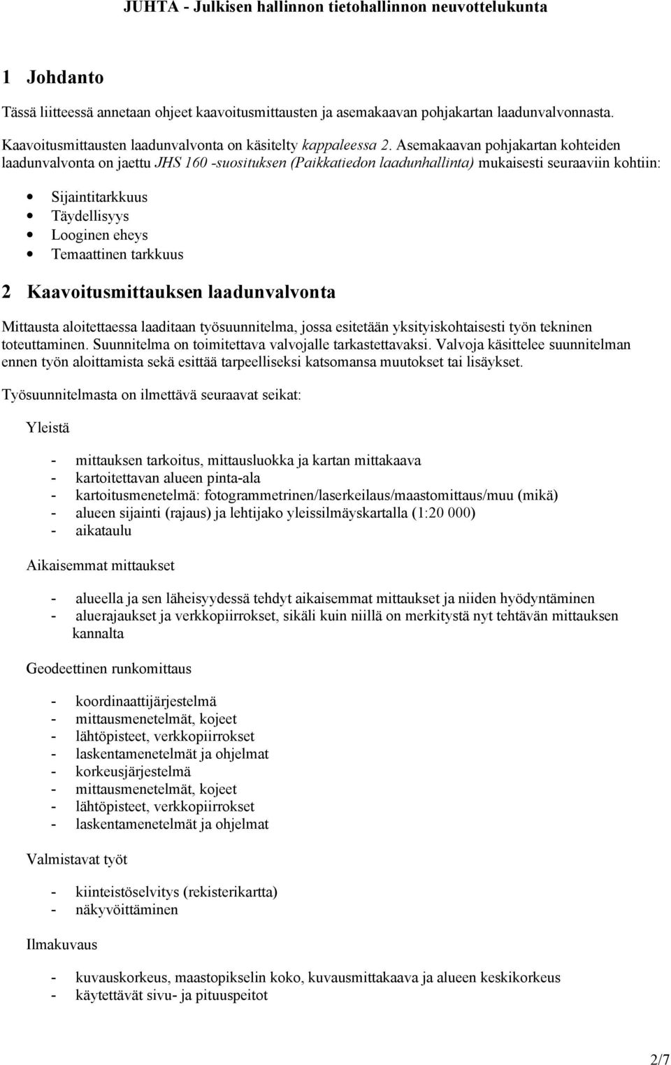 tarkkuus 2 Kaavoitusmittauksen laadunvalvonta Mittausta aloitettaessa laaditaan työsuunnitelma, jossa esitetään yksityiskohtaisesti työn tekninen toteuttaminen.
