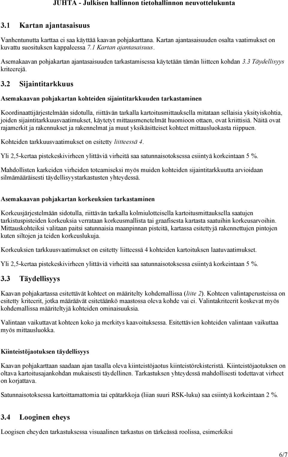 2 Sijaintitarkkuus Asemakaavan pohjakartan kohteiden sijaintitarkkuuden tarkastaminen Koordinaattijärjestelmään sidotulla, riittävän tarkalla kartoitusmittauksella mitataan sellaisia yksityiskohtia,