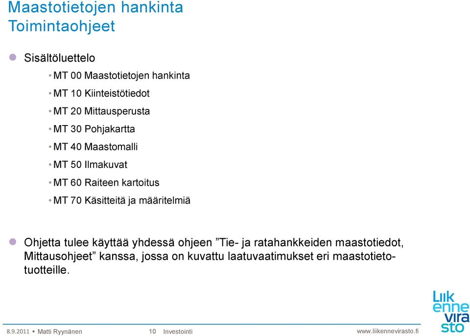 Käsitteitä ja määritelmiä Ohjetta tulee käyttää yhdessä ohjeen Tie- ja ratahankkeiden maastotiedot,