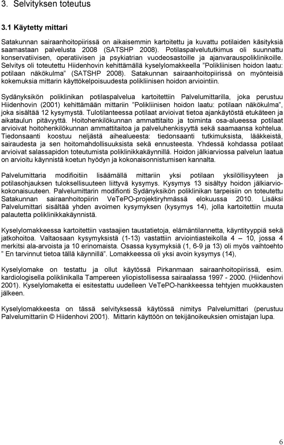 Selvitys oli toteutettu Hiidenhovin kehittämällä kyselylomakkeella Polikliinisen hoidon laatu: potilaan näkökulma (SATSHP 2008).