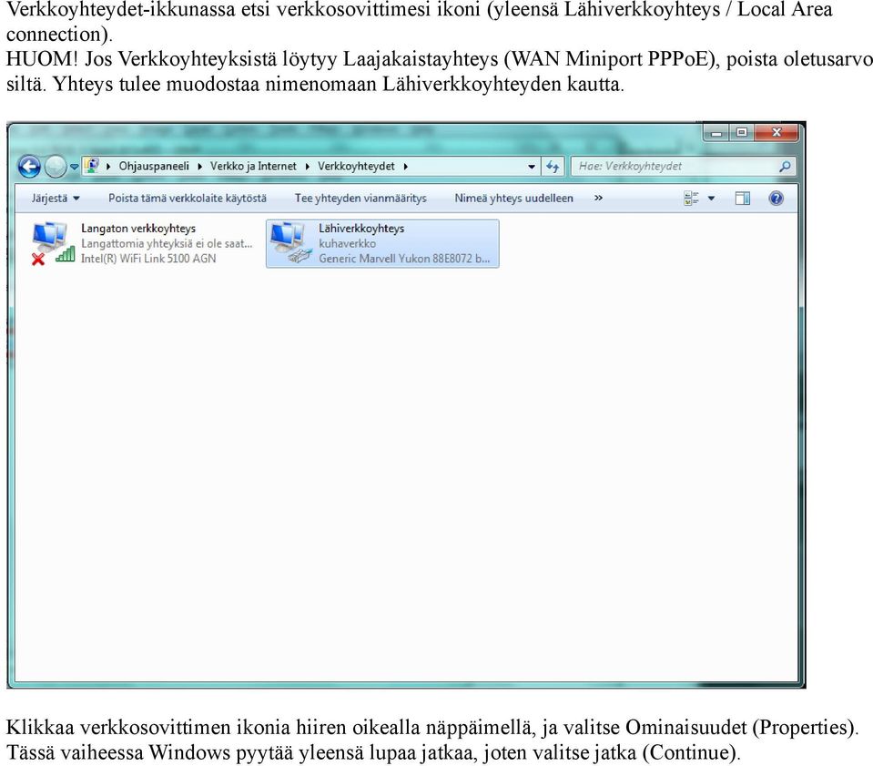 Yhteys tulee muodostaa nimenomaan Lähiverkkoyhteyden kautta.