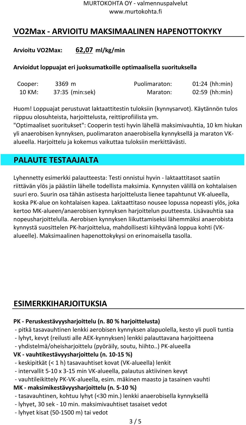 "Optimaaliset suoritukset": Cooperin testi hyvin lähellä maksimivauhtia, km hiukan yli anaerobisen kynnyksen, puolimaraton anaerobisella kynnyksellä ja maraton VK- alueella.