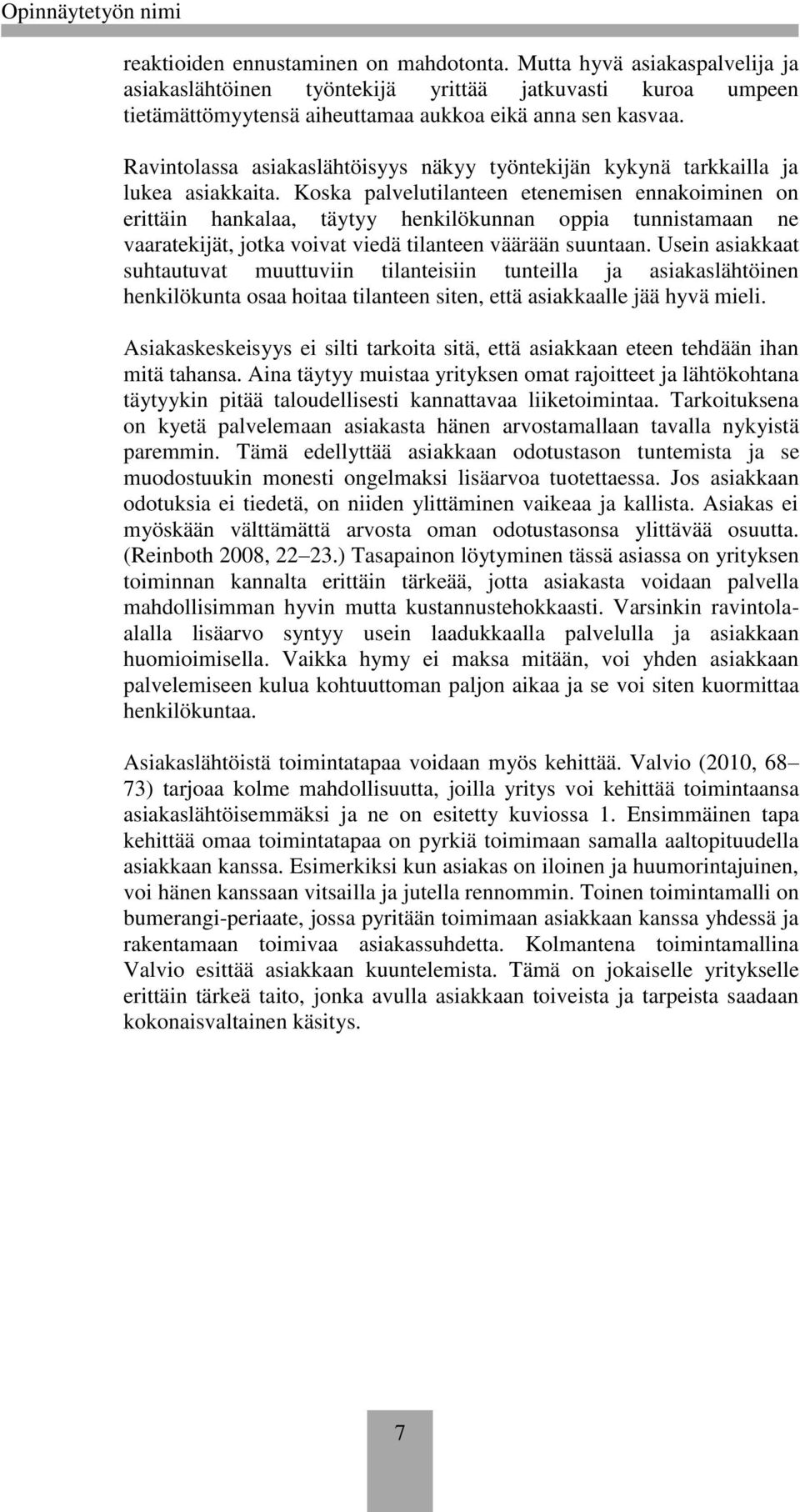 Koska palvelutilanteen etenemisen ennakoiminen on erittäin hankalaa, täytyy henkilökunnan oppia tunnistamaan ne vaaratekijät, jotka voivat viedä tilanteen väärään suuntaan.