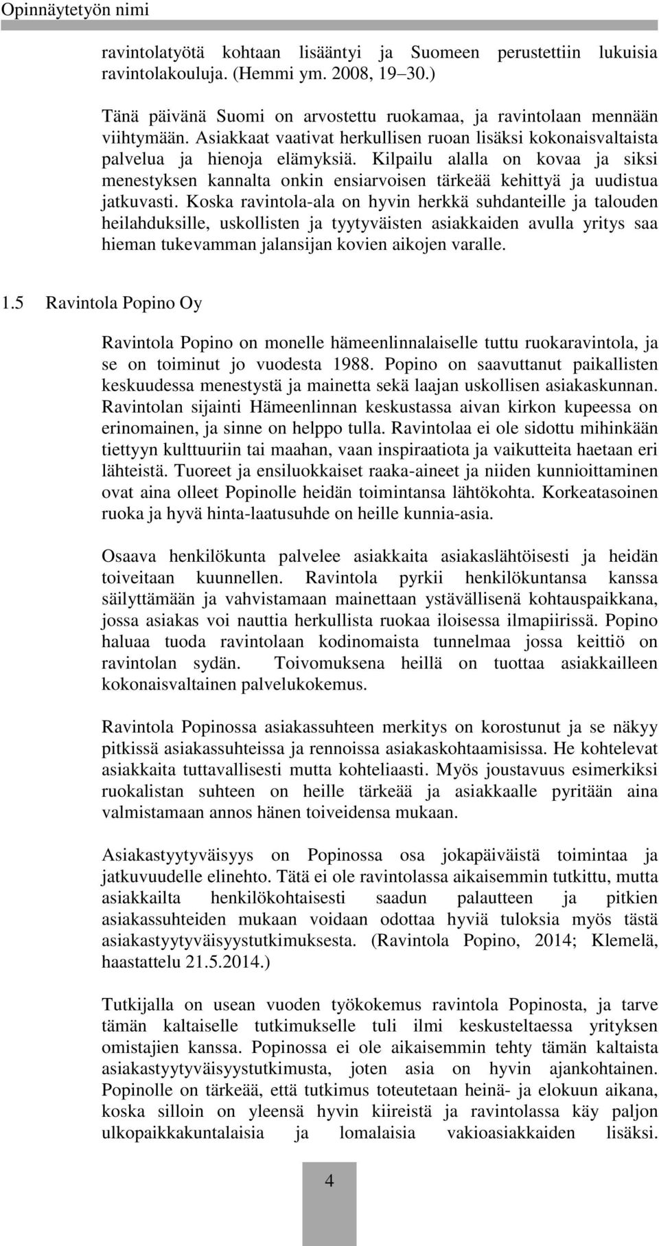 Kilpailu alalla on kovaa ja siksi menestyksen kannalta onkin ensiarvoisen tärkeää kehittyä ja uudistua jatkuvasti.