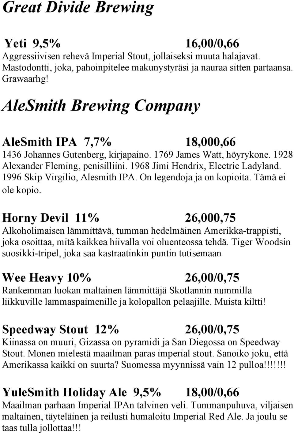 1996 Skip Virgilio, Alesmith IPA. On legendoja ja on kopioita. Tämä ei ole kopio.