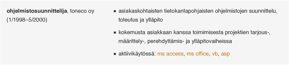 kokemusta asiakkaan kanssa toimimisesta projektien tarjous-, määrittely-,