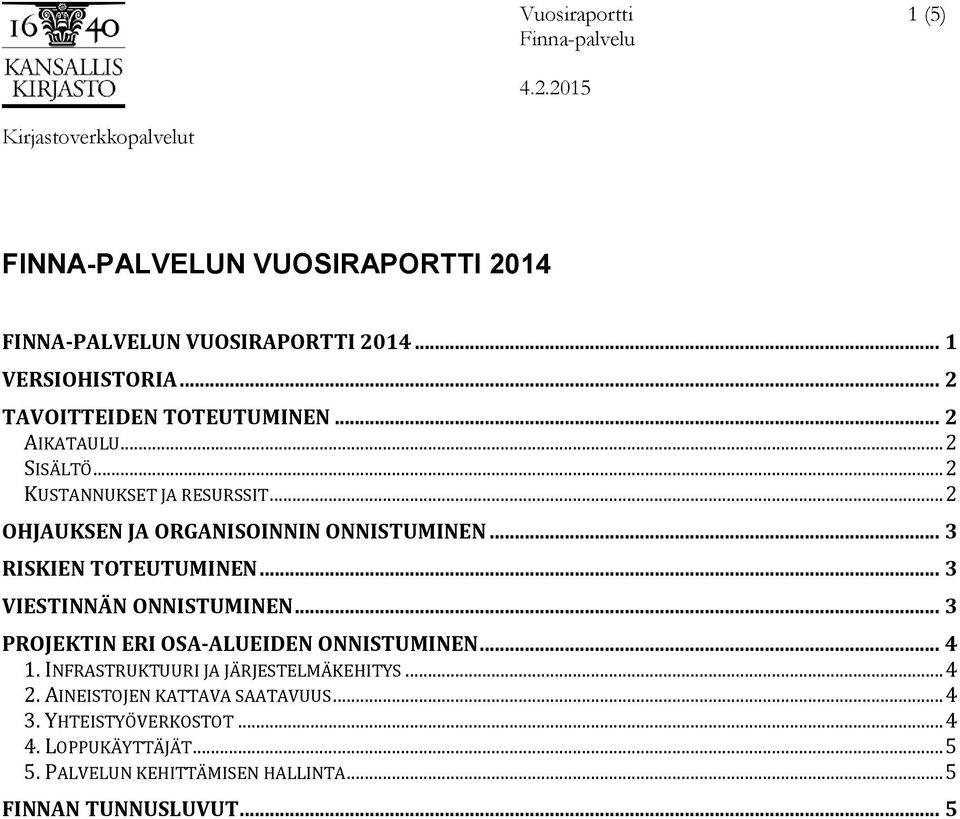 .. 3 VIESTINNÄN ONNISTUMINEN... 3 PROJEKTIN ERI OSA-ALUEIDEN ONNISTUMINEN... 4 1. INFRASTRUKTUURI JA JÄRJESTELMÄKEHITYS... 4 2.