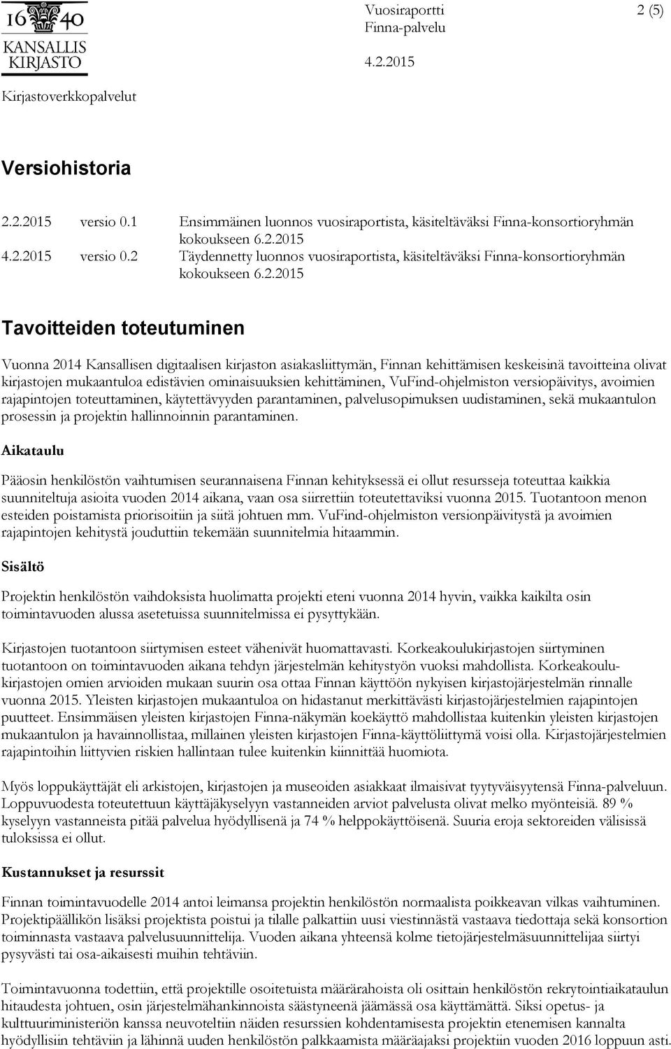 kehittäminen, VuFind-ohjelmiston versiopäivitys, avoimien rajapintojen toteuttaminen, käytettävyyden parantaminen, palvelusopimuksen uudistaminen, sekä mukaantulon prosessin ja projektin