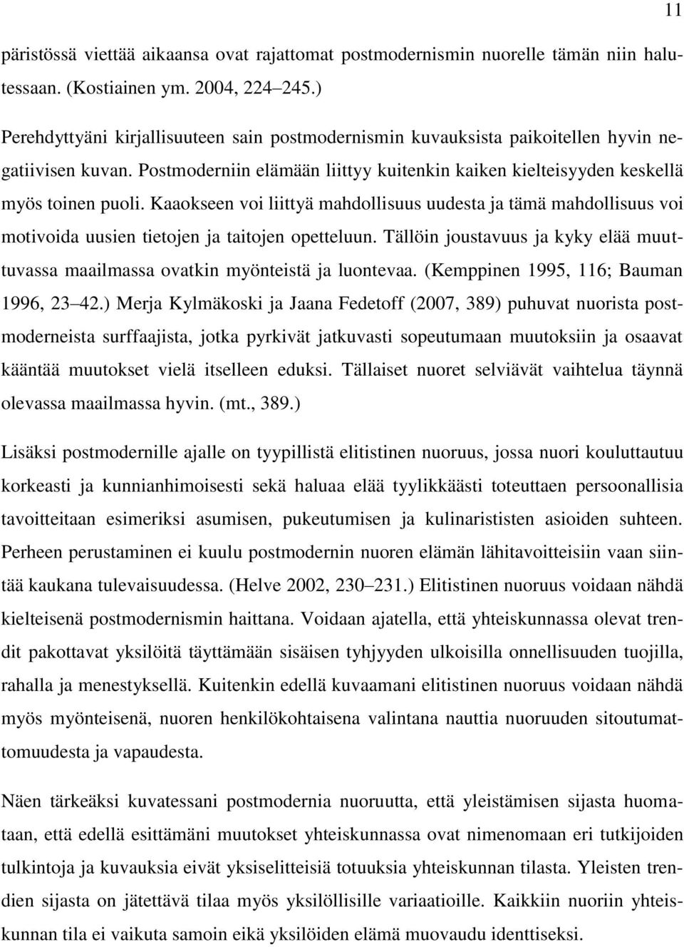 Kaaokseen voi liittyä mahdollisuus uudesta ja tämä mahdollisuus voi motivoida uusien tietojen ja taitojen opetteluun.