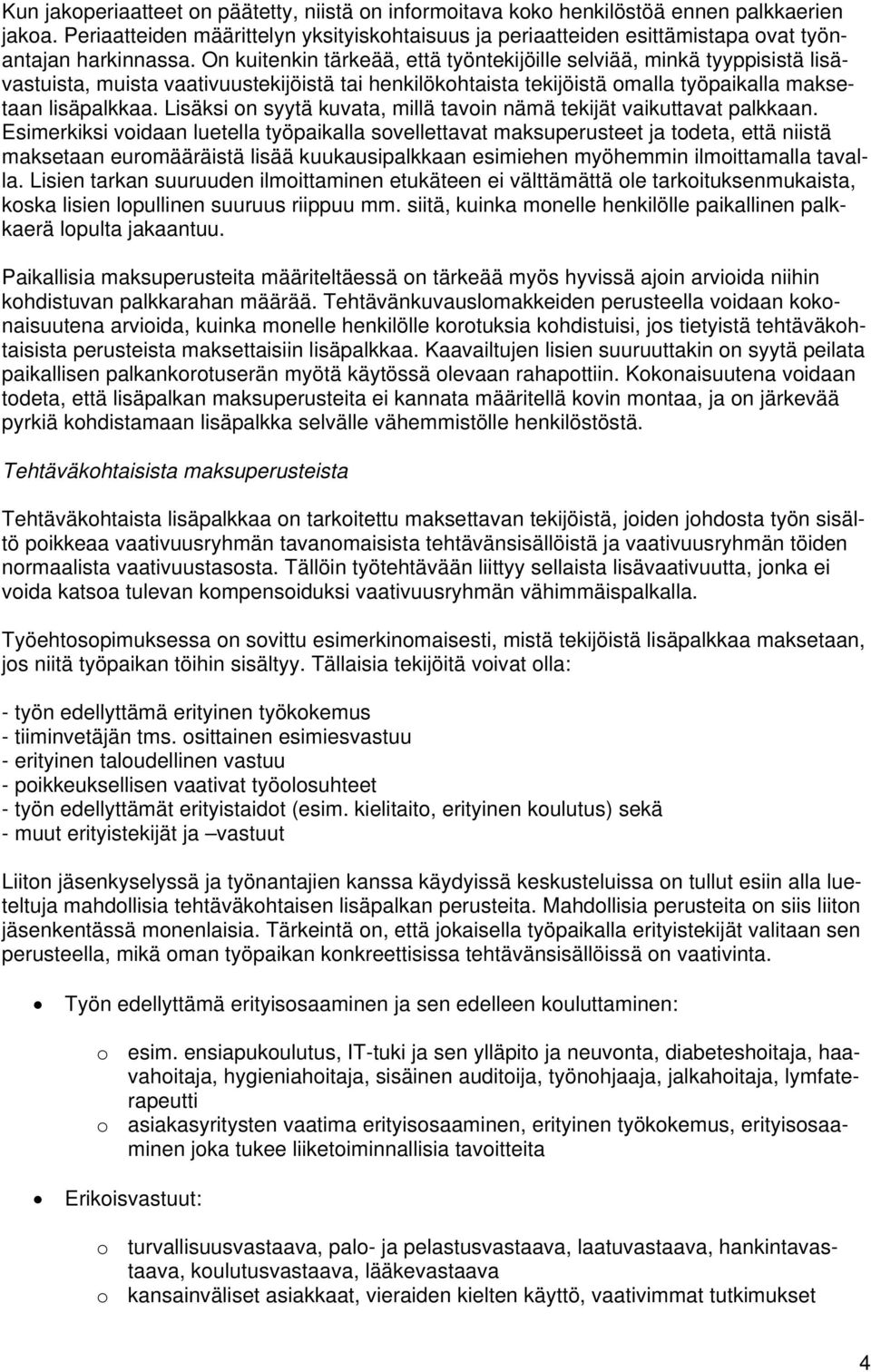 On kuitenkin tärkeää, että työntekijöille selviää, minkä tyyppisistä lisävastuista, muista vaativuustekijöistä tai henkilökohtaista tekijöistä omalla työpaikalla maksetaan lisäpalkkaa.