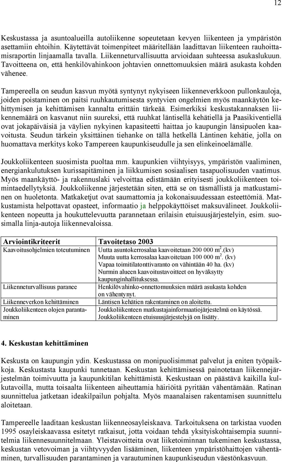 Tavoitteena on, että henkilövahinkoon johtavien onnettomuuksien määrä asukasta kohden vähenee.