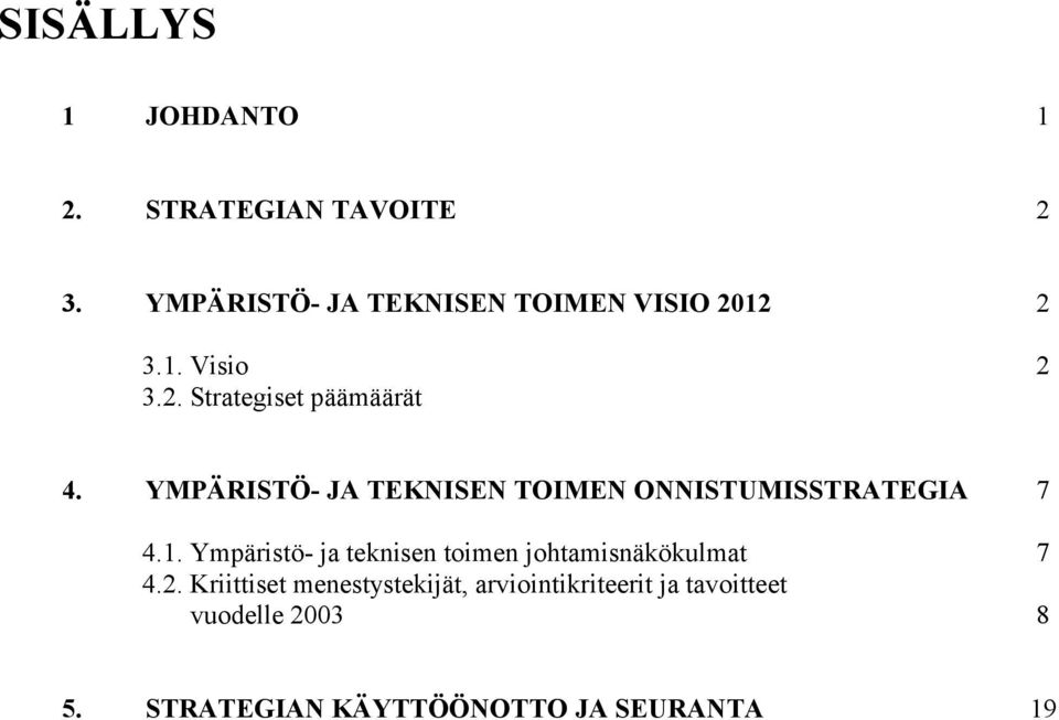 YMPÄRISTÖ- JA TEKNISEN TOIMEN ONNISTUMISSTRATEGIA 7 4.1.