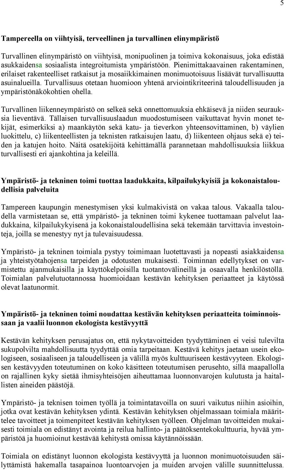 Turvallisuus otetaan huomioon yhtenä arviointikriteerinä taloudellisuuden ja ympäristönäkökohtien ohella.