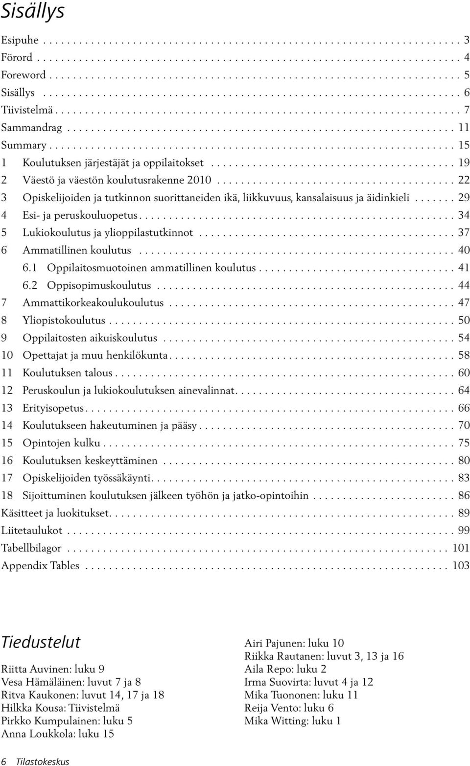 ................................................................... 15 1 Koulutuksen järjestäjät ja oppilaitokset......................................... 19 2 Väestö ja väestön koulutusrakenne 2010.