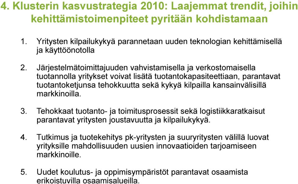 Järjestelmätoimittajuuden vahvistamisella ja verkostomaisella tuotannolla yritykset voivat lisätä tuotantokapasiteettiaan, parantavat tuotantoketjunsa tehokkuutta sekä kykyä kilpailla