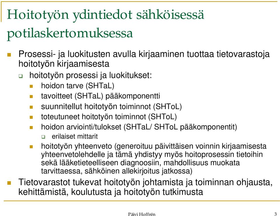 erilaiset mittarit hoitotyön yhteenveto (generoituu päivittäisen voinnin kirjaamisesta yhteenvetolehdelle ja tämä yhdistyy myös hoitoprosessin tietoihin sekä lääketieteelliseen diagnoosiin,