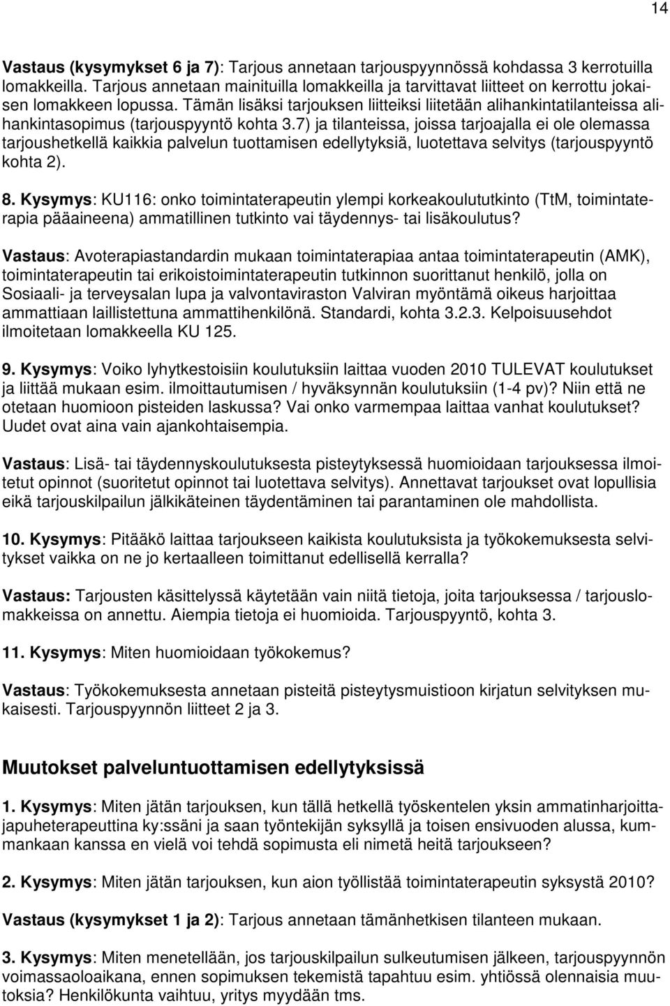 Tämän lisäksi tarjouksen liitteiksi liitetään alihankintatilanteissa alihankintasopimus (tarjouspyyntö kohta 3.