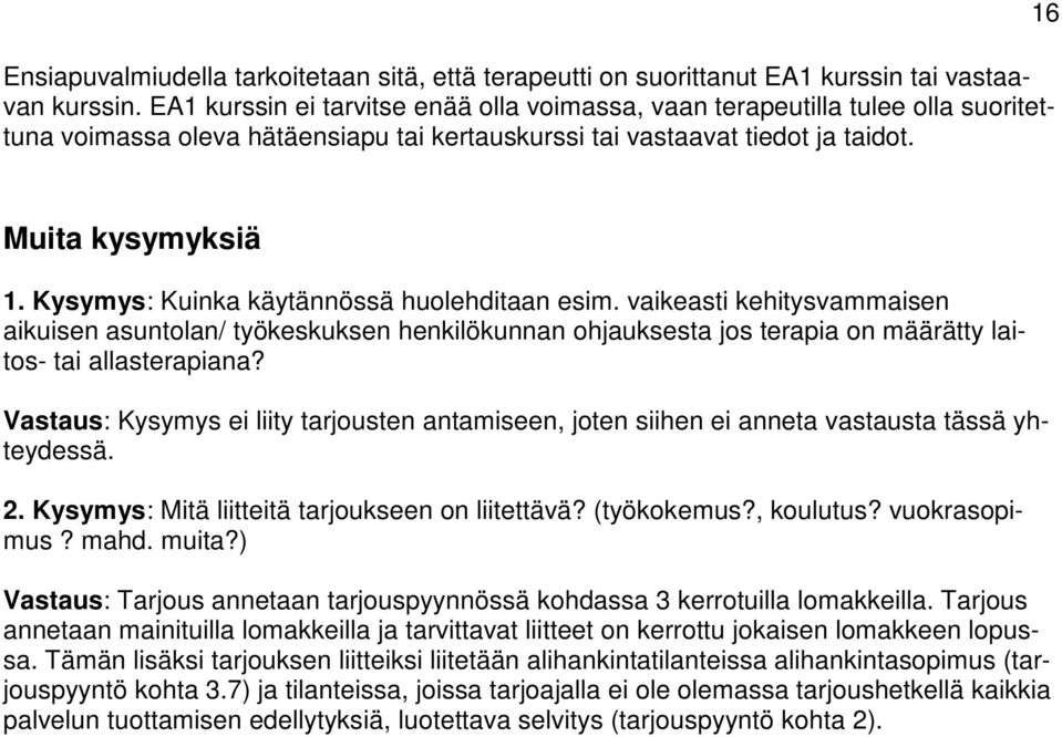 Kysymys: Kuinka käytännössä huolehditaan esim. vaikeasti kehitysvammaisen aikuisen asuntolan/ työkeskuksen henkilökunnan ohjauksesta jos terapia on määrätty laitos- tai allasterapiana?