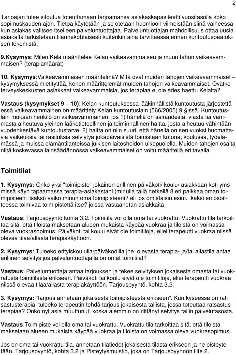 Palveluntuottajan mahdollisuus ottaa uusia asiakaita tarkistetaan tilannekohtaisesti kuitenkin aina tarvittaessa ennen kuntoutuspäätöksen tekemistä. 9.