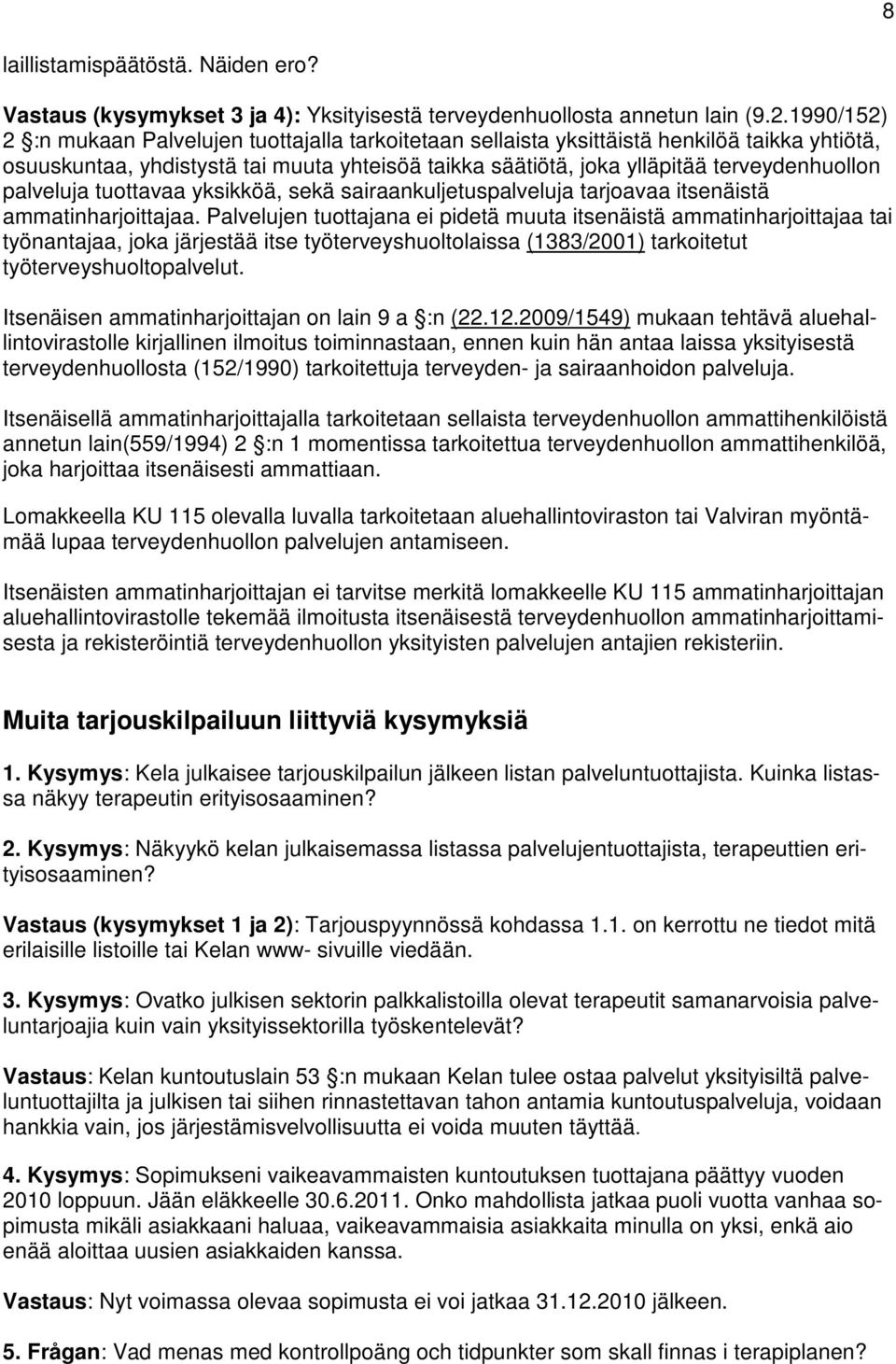 palveluja tuottavaa yksikköä, sekä sairaankuljetuspalveluja tarjoavaa itsenäistä ammatinharjoittajaa.