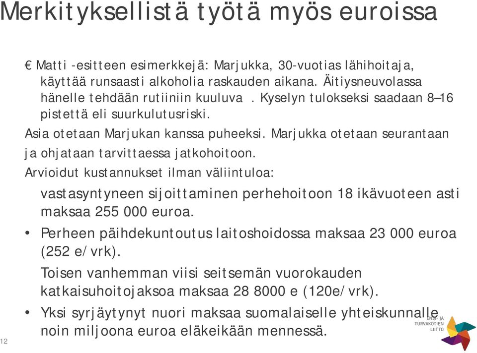 Marjukka otetaan seurantaan ja ohjataan tarvittaessa jatkohoitoon.