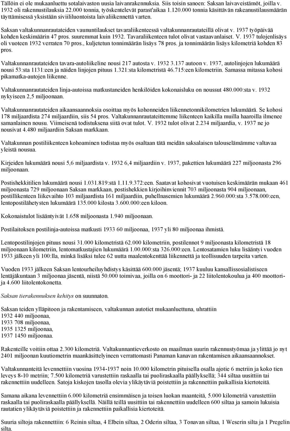 Saksan valtakunnanrautateiden vaununtilaukset tavaraliikenteessä valtakunnanrautateillä olivat v. 1937 työpäivää kohden keskimäärin 47 pros. suuremmat kuin 1932.