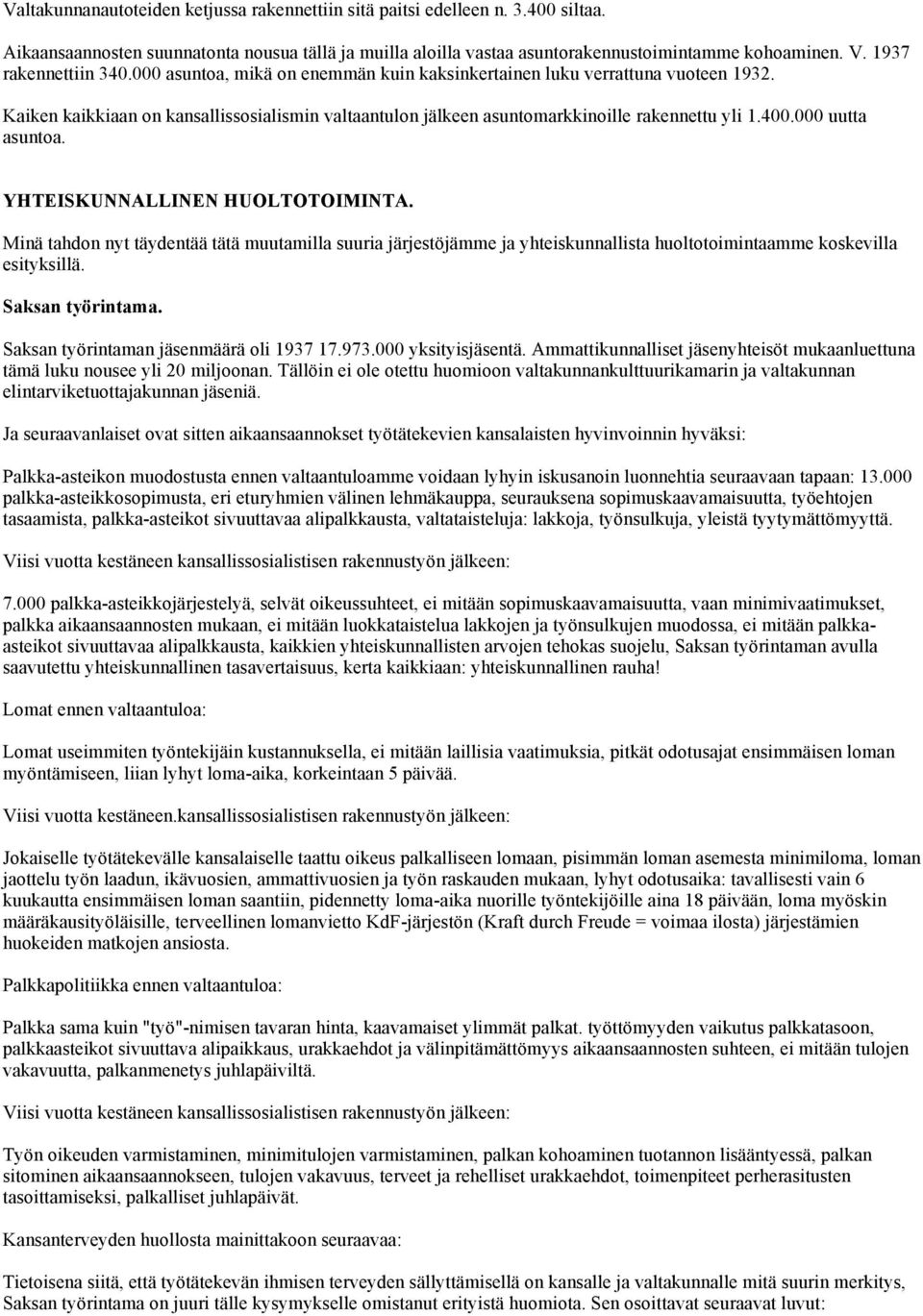 400.000 uutta asuntoa. YHTEISKUNNALLINEN HUOLTOTOIMINTA. Minä tahdon nyt täydentää tätä muutamilla suuria järjestöjämme ja yhteiskunnallista huoltotoimintaamme koskevilla esityksillä.