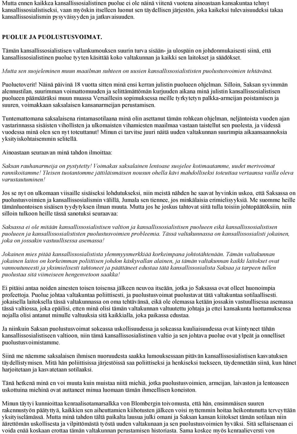 Tämän kansallissosialistisen vallankumouksen suurin turva sisään- ja ulospäin on johdonmukaisesti siinä, että kansallissosialistinen puolue tyyten käsittää koko valtakunnan ja kaikki sen laitokset ja