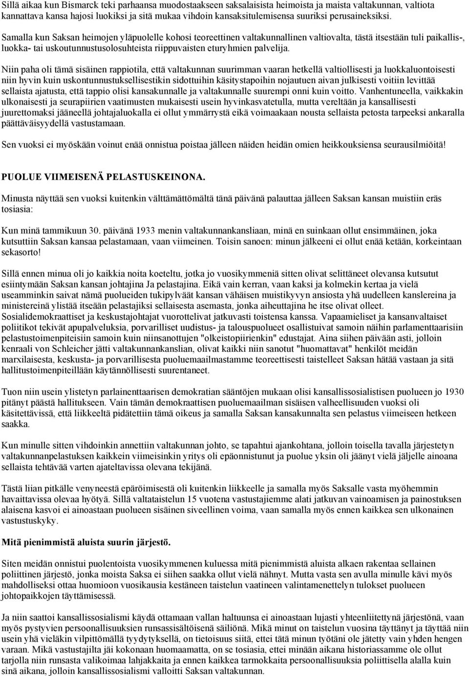 Samalla kun Saksan heimojen yläpuolelle kohosi teoreettinen valtakunnallinen valtiovalta, tästä itsestään tuli paikallis-, luokka- tai uskoutunnustusolosuhteista riippuvaisten eturyhmien palvelija.