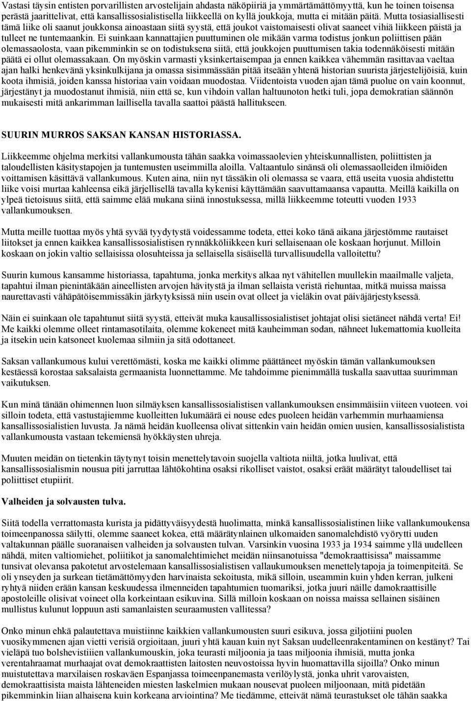 Mutta tosiasiallisesti tämä liike oli saanut joukkonsa ainoastaan siitä syystä, että joukot vaistomaisesti olivat saaneet vihiä liikkeen päistä ja tulleet ne tuntemaankin.