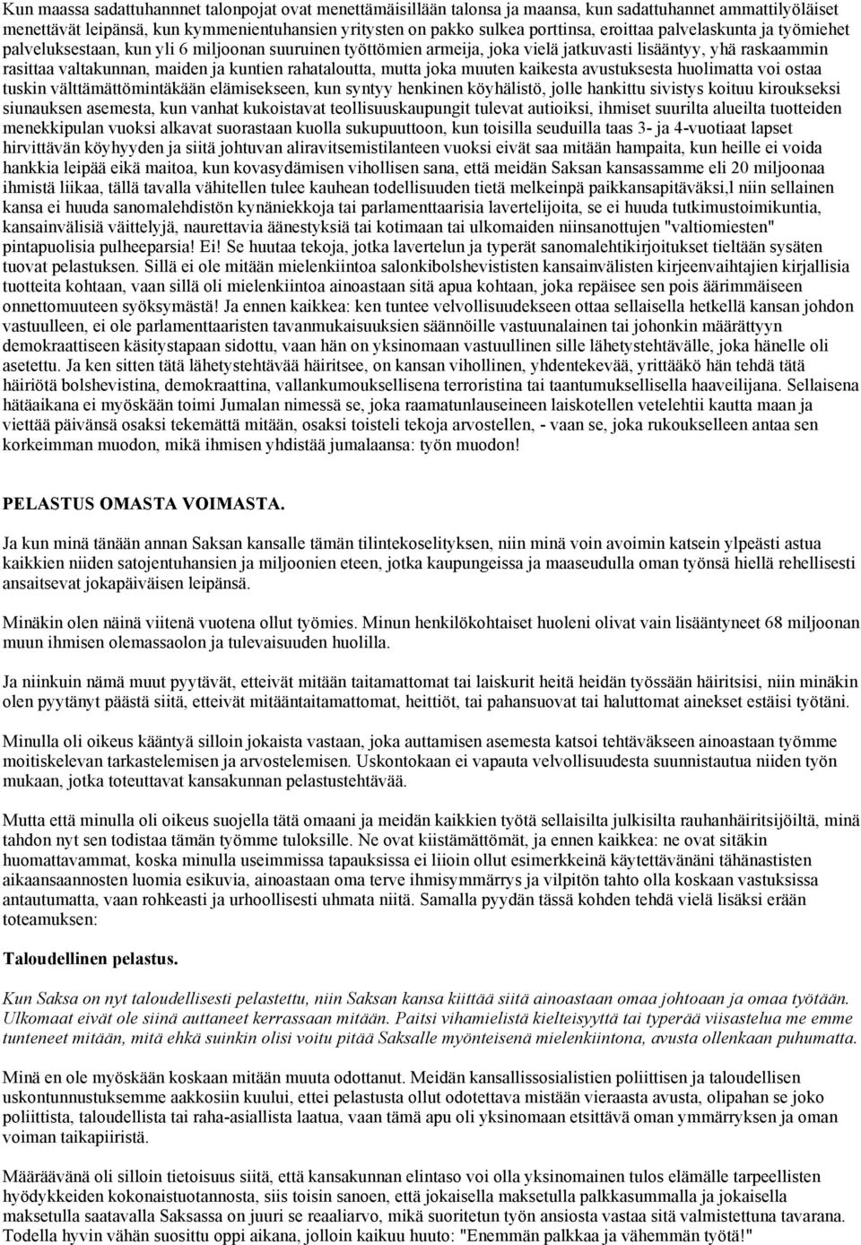 rahataloutta, mutta joka muuten kaikesta avustuksesta huolimatta voi ostaa tuskin välttämättömintäkään elämisekseen, kun syntyy henkinen köyhälistö, jolle hankittu sivistys koituu kiroukseksi