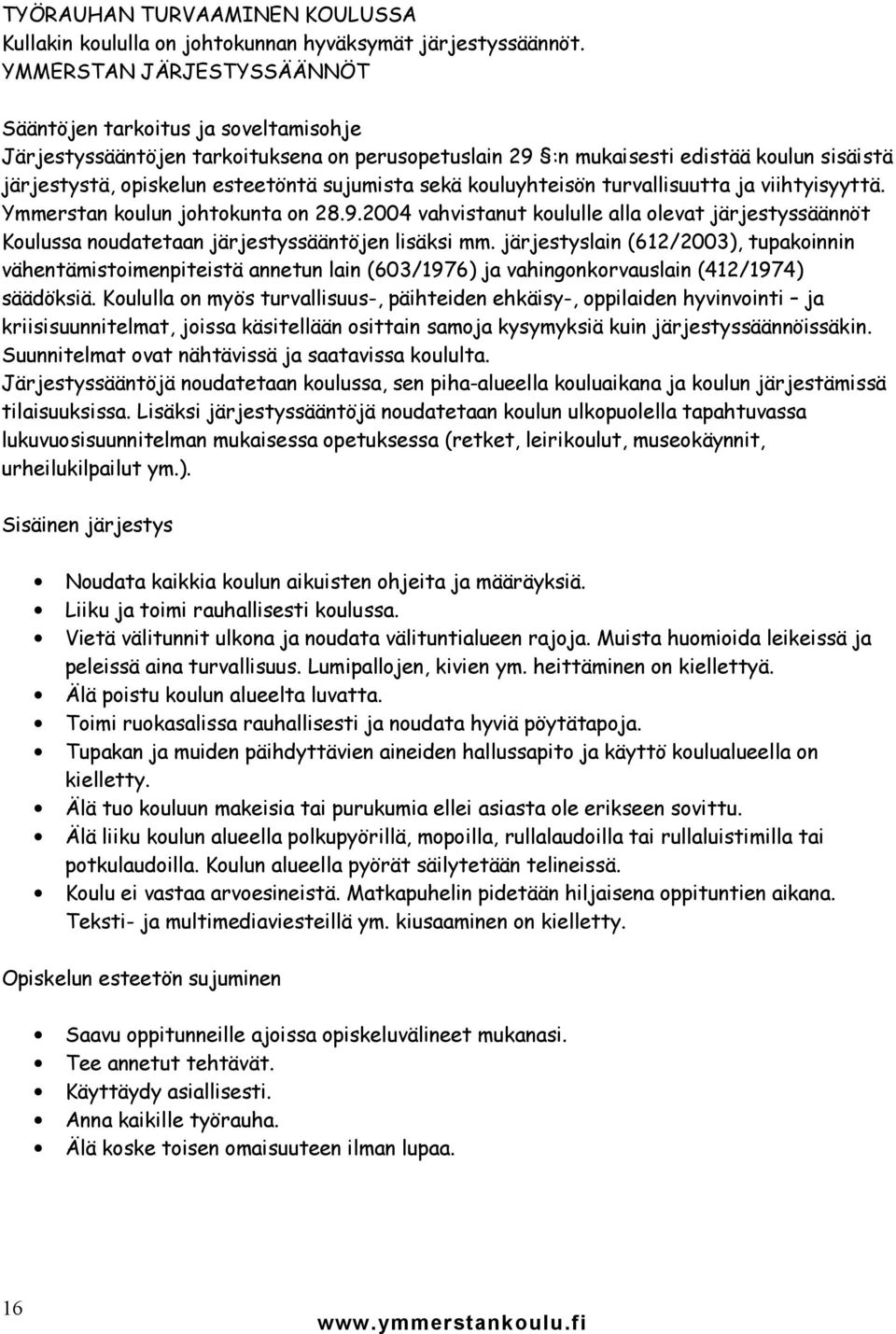 sujumista sekä kouluyhteisön turvallisuutta ja viihtyisyyttä. Ymmerstan koulun johtokunta on 28.9.