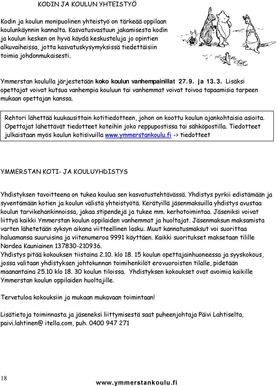 Ymmerstan koululla järjestetään koko koulun vanhempainillat 27.9. ja 13.3. Lisäksi opettajat voivat kutsua vanhempia kouluun tai vanhemmat voivat toivoa tapaamisia tarpeen mukaan opettajan kanssa.