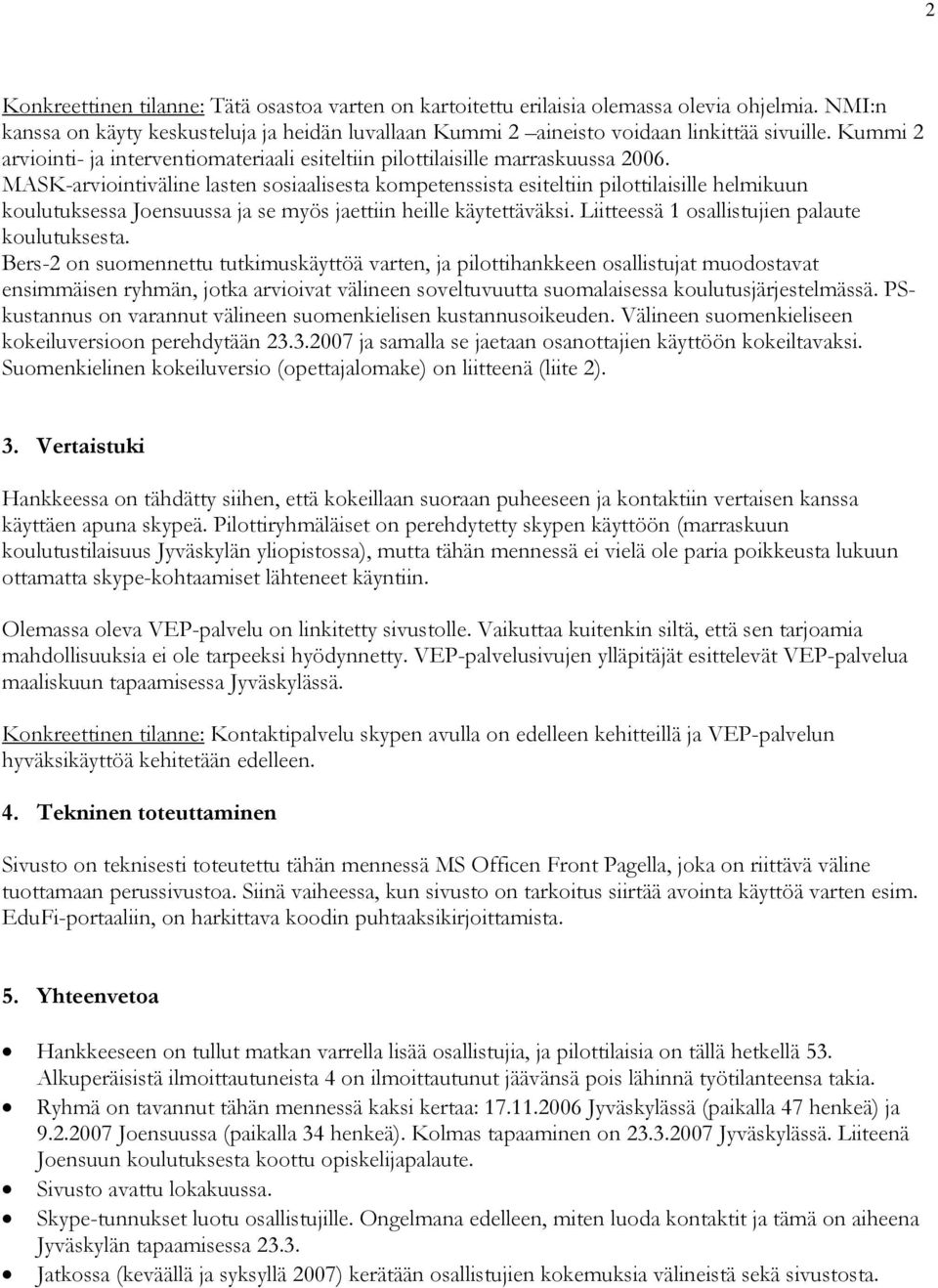 MASK-arviointiväline lasten sosiaalisesta kompetenssista esiteltiin pilottilaisille helmikuun koulutuksessa Joensuussa ja se myös jaettiin heille käytettäväksi.