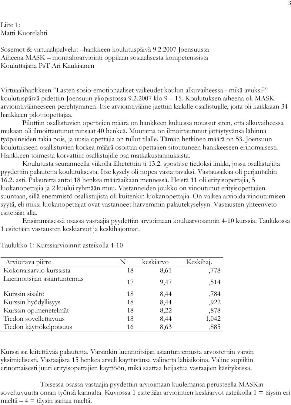 mikä avuksi? koulutuspäivä pidettiin Joensuun yliopistossa 9.2.2007 klo 9 15. Koulutuksen aiheena oli MASKarviointivälineeseen perehtyminen.